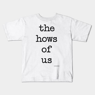 The Hows Of Us Kids T-Shirt